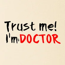 Trust me I´m  a Doctor / Věř mi jsem Doctor Trust me I´m  a Doctor / Věř mi jsem Doctor