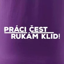 Práci čest a rukám klid