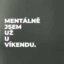 MENTÁLNĚ JSEM UŽ U VÍKENDU.