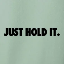Just hold it