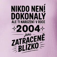 Nikdo není dokonalý ale ti narození v roce 2004 jsou zatraceně blízko