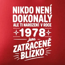 Nikdo není dokonalý ale ti narození v roce 1978 jsou zatraceně blízko