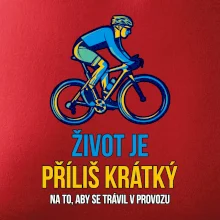 Život je příliš krátký, aby se trávil v provozu Život je příliš krátký, aby se trávil v provozu
