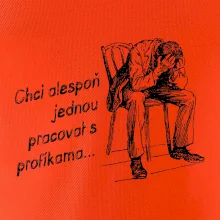 Chci alespoň jednou pracovat s profíkama Chci alespoň jednou pracovat s profíkama