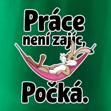 Práce není zajíc, počká.