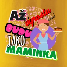 Až vyrostu budu jako maminka - cukrářka