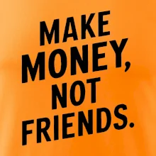 Make money not friends tiskací