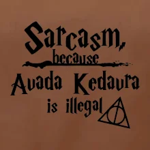 Harry - Sarcasm, because Avada Kedavra is illegal