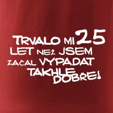 Trvalo mi 25 let než jsem začal vypadat takhle dobře