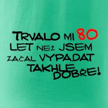 Trvalo mi 80 let než jsem začal vypadat takhle dobře