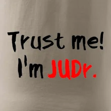 Trust me I´m  JUDr. / Věř mi jsem právník Trust me I´m  JUDr. / Věř mi jsem právník