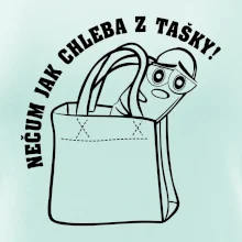 Nečum jak chleba z tašky!