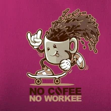 No cofee no workee