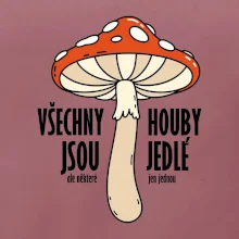 Všechny houby jsou jedlé