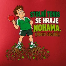 Stolní tenis se hraje nohama. (proto stojím.)