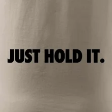 Just hold it