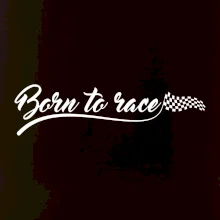 Born to race