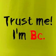 Trust me I´m  Bc. / Věř mi jsem Bc.