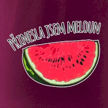 Přinesla jsem meloun