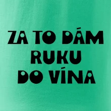 Za to dám ruku do vína