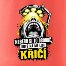 Neberu si to osobně když na mě lidi křičí