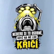 Neberu si to osobně když na mě lidi křičí