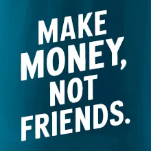 Make money not friends tiskací