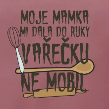 Moje mamka mi dala do ruky vařečku
