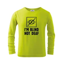 I'm blind not deaf I'm blind not deaf