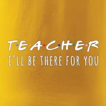 Teacher i'll be there for you