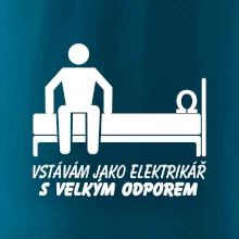 Vstávám jako elektrikář s velkým odporem