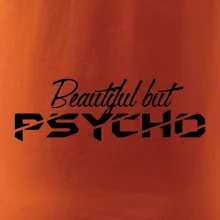 Beautiful but PSYCHO