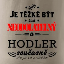 Je těžké být neodolatelný hodler