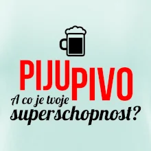 Já piju pivo - tvoje superschopnost? rovný nápis