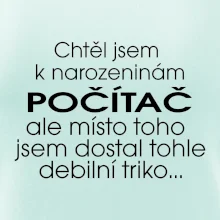 Chtěl jsem dostat k narozeninám počítač