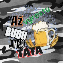 Až vyrostu budu jako táta - pivo Až vyrostu budu jako táta - pivo