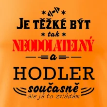 Je těžké být neodolatelný hodler