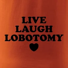 Live laugh lobotomy