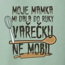Moje mamka mi dala do ruky vařečku