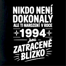 Nikdo není dokonalý ale ti narození v roce 1994 jsou zatraceně blízko