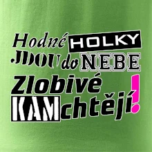 Hodné holky jdou do nebe, zlobivé kam chtějí!