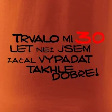 Trvalo mi 30 let než jsem začal vypadat takhle dobře