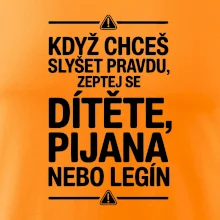 Když chceš slyšet pravdu, zeptej se dítěte, pijana nebo legín