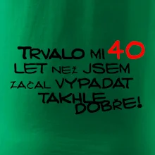 Trvalo mi 40 let než jsem začal vypadat takhle dobře