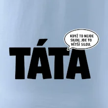 Táta - když to nejde silou jde to větší silou