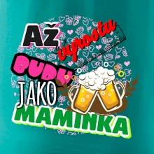 Až vyrostu budu jako maminka - pivo