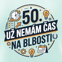 50 Nemám čas na blbosti
