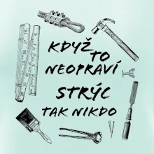Když to neopraví strýc tak nikdo