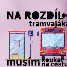Na rozdíl od tramvajáka musím koukat na cestu