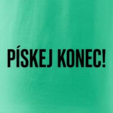 Pískej konec!